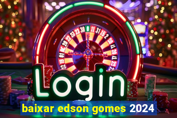 baixar edson gomes 2024